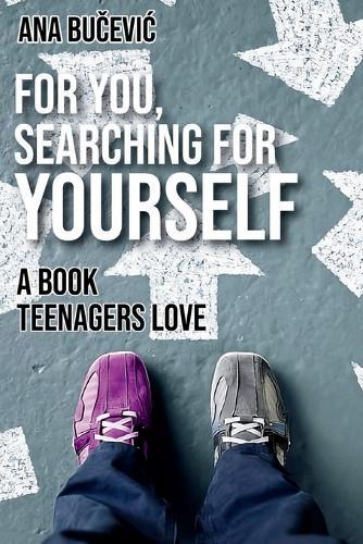 For You, Searching For Yourself: A Book Teenagers Love: A Book Teenagers Love