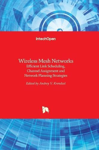 Wireless Mesh Networks: Efficient Link Scheduling, Channel Assignment and Network Planning Strategies
