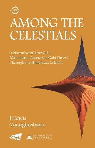 Among the Celestials: A Narrative of Travels in Manchuria, Across the Gobi Desert, Through the Himalayas to India