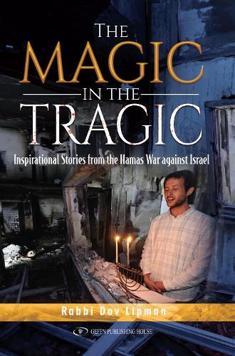 The Magic in the Tragic: Inspirational Stories From the Hamas War against Israel