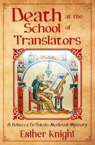 Death At The School Of Translators: A Rebecca DeToledo Medieval Mystery