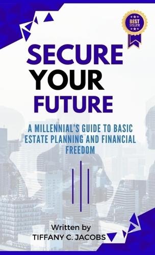 Secure Your Future: A Millennial's Guide to Basic Estate Planning and Financial Freedom