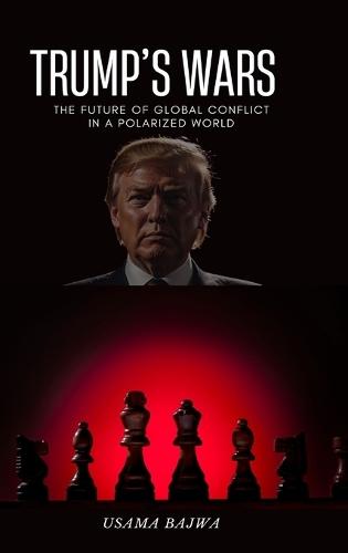Trump's Wars: The Future of Global Conflict in a Polarized World