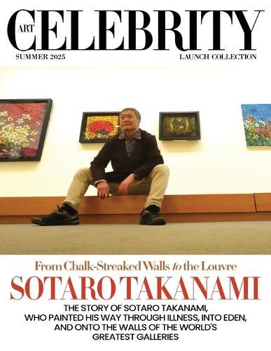 Art Celebrity Launch Collection Summer 2025 - Sotaro Takanami: The Story of Sotaro Takanami, Who Painted his Way through Illness, into Eden, and onto the Walls of the World's Greatest Galleries