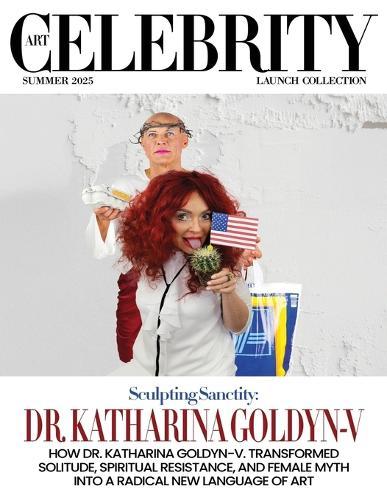 Art Celebrity Launch Collection Summer 2025 - Dr Katharina Goldyn-V: How Dr. Katharina Goldyn-V. Transformed Solitude, Spiritual Resistance, and Female Myth into a Radical New Language of Art