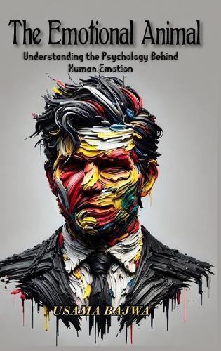 The Emotional Animal: Understanding the Psychology behind Human Emotion
