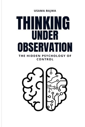 Thinking Under Observation: The Hidden Psychology of Control