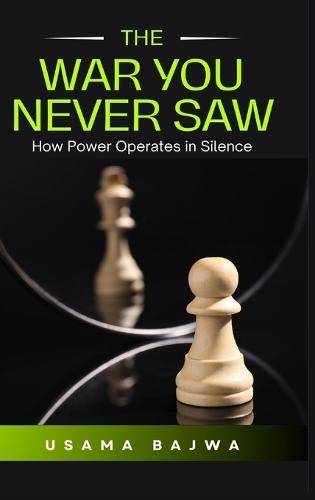 The War You Never Saw: How Power Operates in Silence