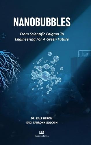 Nanobubbles: From Scientific Enigma To Engineering For A Green Future