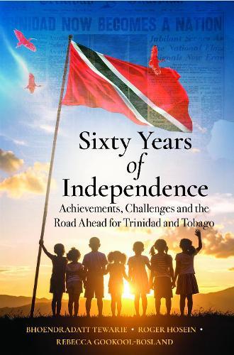 Sixty Years of Independence: Achievements, Challenges and the Road Ahead for Trinidad and Tobago
