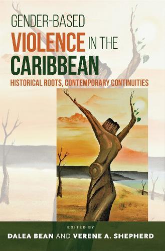Gender-Based Violence in the Caribbean: Historical Roots, Contemporary Continuities
