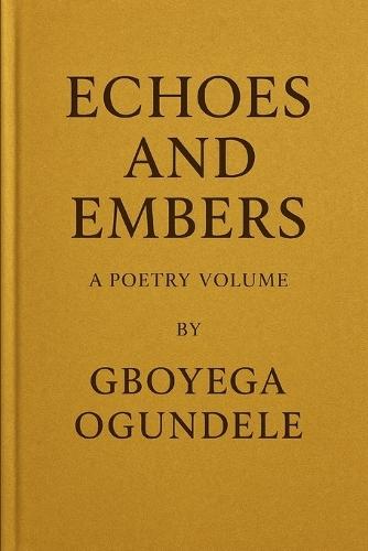 Echoes and Embers: A Poetry Volume
