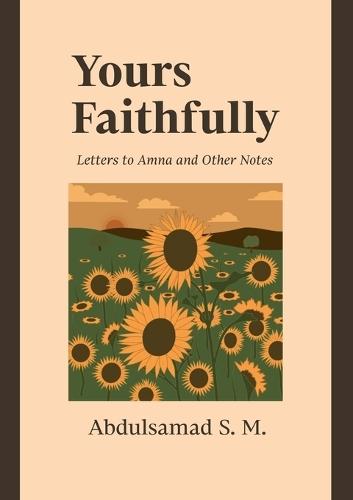 Yours Faithfully: Letters to Amna and Other Notes