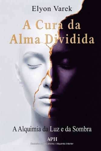 A Cura da Alma Dividida: A Alquimia da Luz e da Sombra