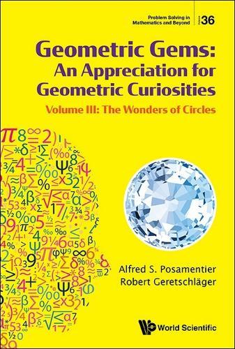 Geometric Gems: An Appreciation For Geometric Curiosities - Volume Iii: The Wonders Of Circles