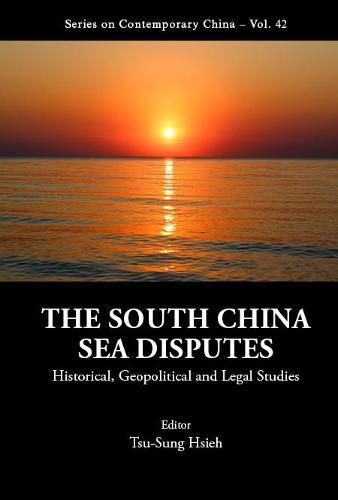 South China Sea Disputes, The: Historical, Geopolitical And Legal Studies