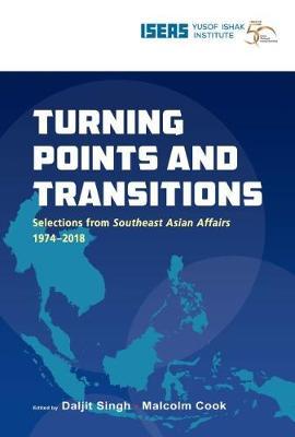 Turning Points and Transitions: Selections from Southeast Asian Affairs 1974-2017