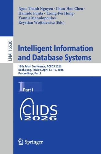 Intelligent Information and Database Systems: 18th Asian Conference, ACIIDS 2026, Kaohsiung, Taiwan, April 13–15, 2026, Proceedings, Part I