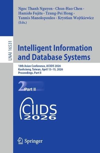 Intelligent Information and Database Systems: 18th Asian Conference, ACIIDS 2026, Kaohsiung, Taiwan, April 13–15, 2026, Proceedings, Part II