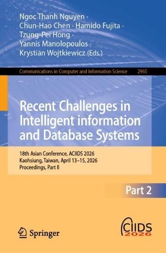 Recent Challenges in Intelligent Information and Database Systems: 18th Asian Conference, ACIIDS 2026, Kaohsiung, Taiwan, April 13–15, 2026, Proceedings, Part II