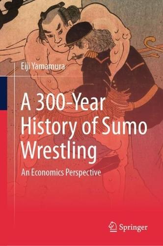 A 300-Year History of Sumo Wrestling: An Economics Perspective