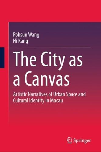 The City as a Canvas: Artistic Narratives of Urban Space and Cultural Identity in Macau