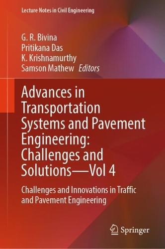 Advances in Transportation Systems and Pavement Engineering: Challenges and Solutions - Vol 4: Challenges and Innovations in Traffic and Pavement Engineering