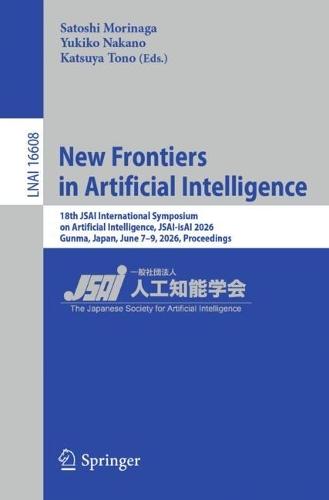 New Frontiers in Artificial Intelligence: 18th JSAI International Symposium on Artificial Intelligence, JSAI-isAI 2026, Gunma, Japan, June 7–9, 2026, Proceedings