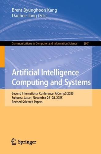 Artificial Intelligence Computing and Systems: Second International Conference, AICompS 2025, Fukuoka, Japan, November 26–28, 2025, Revised Selected Papers