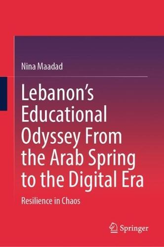 Lebanon’s Educational Odyssey From the Arab Spring to the Digital Era: Resilience in Chaos