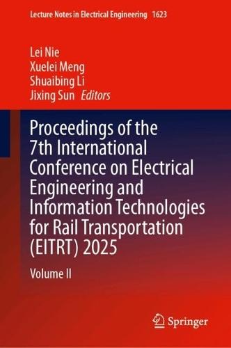 Proceedings of the 7th International Conference on Electrical Engineering and Information Technologies for Rail Transportation (EITRT) 2025: Volume II