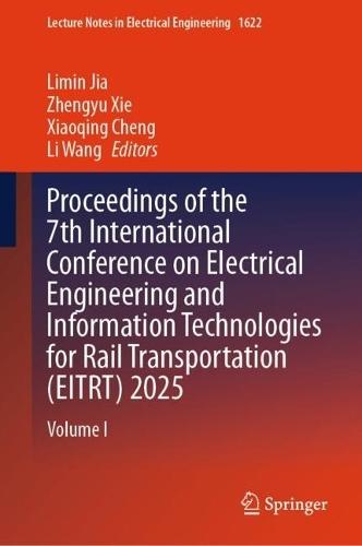 Proceedings of the 7th International Conference on Electrical Engineering and Information Technologies for Rail Transportation (EITRT) 2025: Volume I