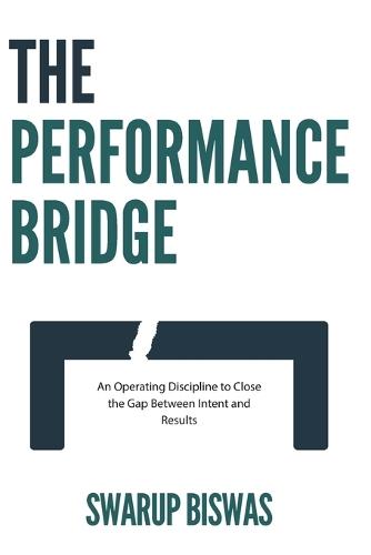 The Performance Bridge: An Operating Discipline to Close the Gap Between Intent and Results