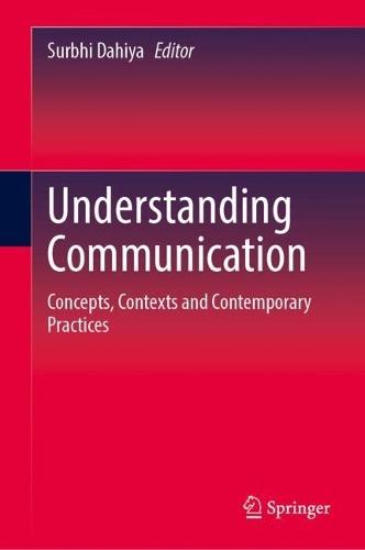 Understanding Communication: Concepts, Contexts and Contemporary Practices