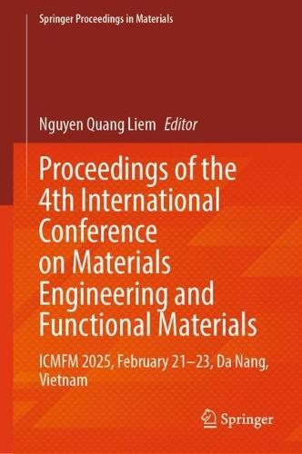 Proceedings of the 4th International Conference on Materials Engineering and Functional Materials: ICMFM 2025, February 21–23, Da Nang, Vietnam