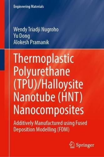 Thermoplastic Polyurethane (TPU)/Halloysite Nanotube (HNT) Nanocomposites: Additively Manufactured using Fused Deposition Modelling (FDM)