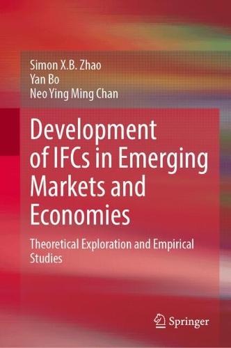 Development of IFCs in Emerging Markets and Economies: Theoretical Exploration and Empirical Studies