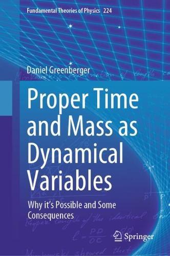 Proper Time and Mass as Dynamical Variables: Why it's Possible and Some Consequences