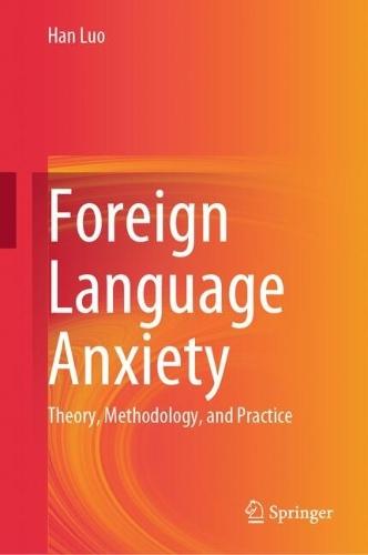 Foreign Language Anxiety: Theory, Methodology, and Practice