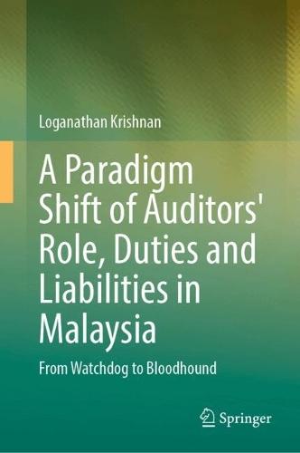 A Paradigm Shift of Auditors' Role, Duties and Liabilities in Malaysia: From Watchdog to Bloodhound