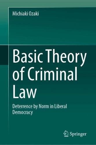 Basic Theory of Criminal Law: Deterrence by Norm in Liberal Democracy