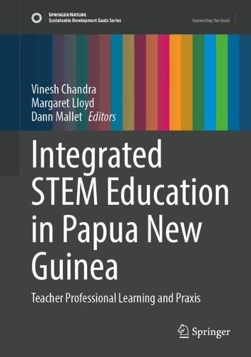 Integrated STEM Education in Papua New Guinea: Teacher Professional Learning and Praxis