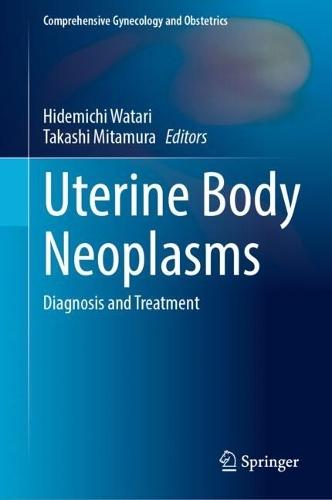 Uterine Body Neoplasms: Diagnosis and Treatment