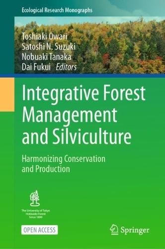Integrative Forest Management and Silviculture: Harmonizing Conservation and Production