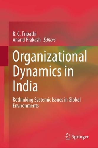 Organizational Dynamics in India: Rethinking Systemic Issues in Global Environments