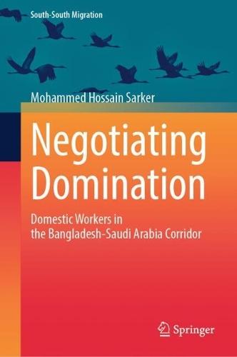 Negotiating Domination: Domestic Workers in the Bangladesh-Saudi Arabia Corridor