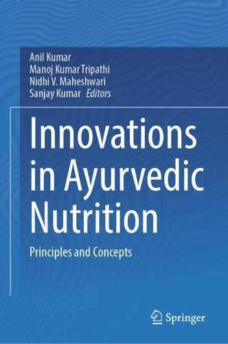 Innovations in Ayurvedic Nutrition: Principles and Concepts
