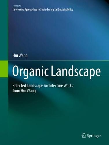 Organic Landscape: Selected Landscape Architecture Works from Hui Wang