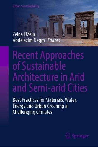 Recent Approaches of Sustainable Architecture in Arid and Semi-arid Cities: Best Practices for Materials, Water, Energy and Urban Greening in Challenging Climates