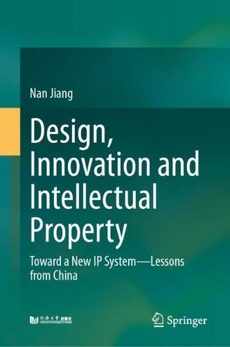 Design, Innovation and Intellectual Property: Toward a New IP System—Lessons from China